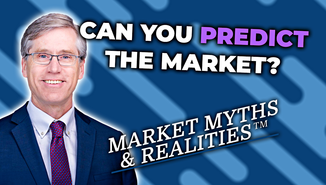 Market Myths & Realities - What Counts - Can You Predict The Market?